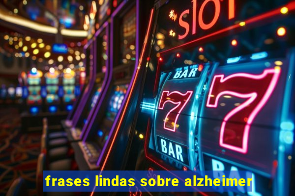 frases lindas sobre alzheimer